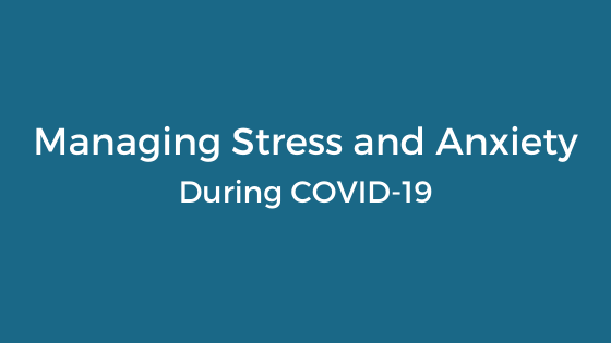 Managing stress and anxiety during COVID-19